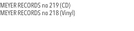 MEYER RECORDS no 219 (CD)  MEYER RECORDS no 218 (Vinyl) 
