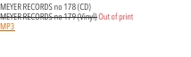 MEYER RECORDS no 178 (CD)  MEYER RECORDS no 179 (Vinyl) Out of 