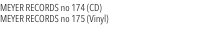 MEYER RECORDS no 174 (CD)  MEYER RECORDS no 175 (Vinyl)