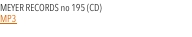 MEYER RECORDS no 195 (CD)   MP3