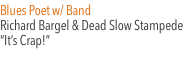 Blues Poet w/ Band Richard Bargel & Dead Slow Stampede &ldquo;It&rsquo;s Cr