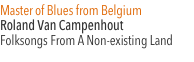 Master of Blues from Belgium Roland Van Campenhout &ndash;  Folksongs