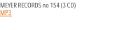 MEYER RECORDS no 154 (3 CD)  MP3
