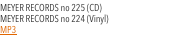 MEYER RECORDS no 225 (CD)  MEYER RECORDS no 224 (Vinyl) 