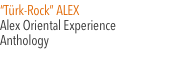 &ldquo;T&uuml;rk-Rock&rdquo; ALEX Alex Oriental Experience  Anthology