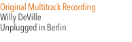 Original Multitrack Recording  Willy DeVille  Unplugged in Berl