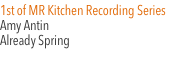 1st of MR Kitchen Recording Series  Amy Antin Already Spring