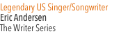 Legendary US Singer/Songwriter Eric Andersen The Writer Series